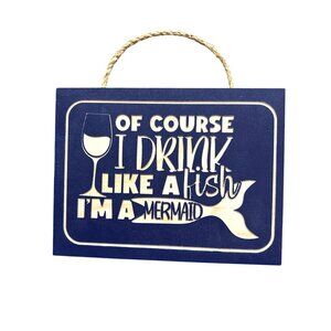 Of Course I Drink‎ Like A Fish Im A Mermaid Wood Hanging Plaque NEW
